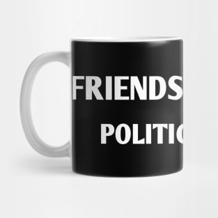 friends don't lie Politicians do Mug